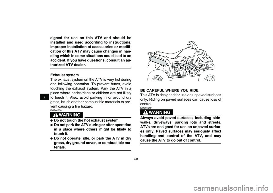 YAMAHA YFZ450 2009 Repair Manual  
7-8 
1
2
3
4
5
67
8
9
10
11
 
signed for use on this ATV and should be
installed and used according to instructions.
Improper installation of accessories or modifi-
cation of this ATV may cause chan