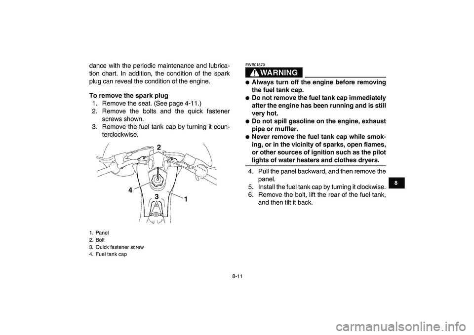 YAMAHA YFZ450 2009  Owners Manual  
8-11 
1
2
3
4
5
6
78
9
10
11
 
dance with the periodic maintenance and lubrica-
tion chart. In addition, the condition of the spark
plug can reveal the condition of the engine. 
To remove the spark 