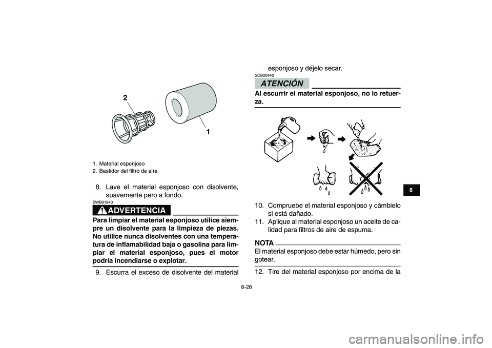 YAMAHA YFZ450 2009 Manuale de Empleo (in Spanish)
8-28
1
2
3
4
5
6
78
9
10
11
8. Lave el material esponjoso con disolvente,
suavemente pero a fondo.
ADVERTENCIA
SWB01940
Para limpiar el material esponjoso utilice siem-
pre un disolvente para YAMAHA YFZ450 2009 Manuale de Empleo (in Spanish)
8-28
1
2
3
4
5
6
78
9
10
11
8. Lave el material esponjoso con disolvente,
suavemente pero a fondo.
ADVERTENCIA
SWB01940
Para limpiar el material esponjoso utilice siem-
pre un disolvente para