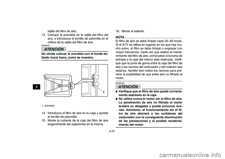 YAMAHA YFZ450 2009 Manuale de Empleo (in Spanish)
8-29
1
2
3
4
5
6
78
9
10
11
rejilla del filtro de aire.
13. Coloque la arandela en la rejilla del filtro del
aire, e introduzca el tornillo de palomilla en el
orificio de la rejilla del filtro de YAMAHA YFZ450 2009 Manuale de Empleo (in Spanish)
8-29
1
2
3
4
5
6
78
9
10
11
rejilla del filtro de aire.
13. Coloque la arandela en la rejilla del filtro del
aire, e introduzca el tornillo de palomilla en el
orificio de la rejilla del filtro de