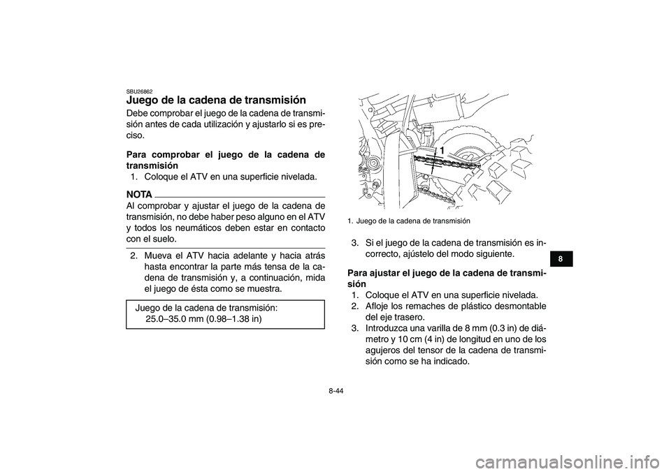 YAMAHA YFZ450 2009 Manuale de Empleo (in Spanish)
8-44
1
2
3
4
5
6
78
9
10
11
SBU26862
Juego de la cadena de transmisión
Debe comprobar el juego de la cadena de transmi-
sión antes de cada utilización y ajustarlo si es pre-
ciso.
Para com YAMAHA YFZ450 2009 Manuale de Empleo (in Spanish)
8-44
1
2
3
4
5
6
78
9
10
11
SBU26862
Juego de la cadena de transmisión
Debe comprobar el juego de la cadena de transmi-
sión antes de cada utilización y ajustarlo si es pre-
ciso.
Para com