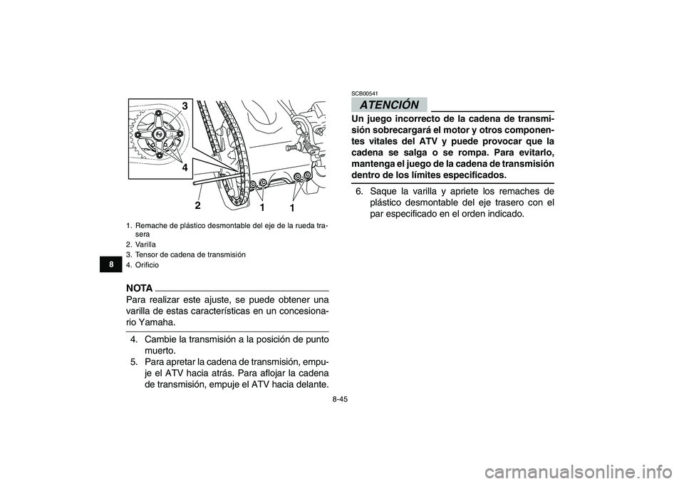 YAMAHA YFZ450 2009 Manuale de Empleo (in Spanish)
8-45
1
2
3
4
5
6
78
9
10
11
NOTA
Para realizar este ajuste, se puede obtener una
varilla de estas características en un concesiona-
rio Yamaha.
4. Cambie la transmisión a la posición de punto YAMAHA YFZ450 2009 Manuale de Empleo (in Spanish)
8-45
1
2
3
4
5
6
78
9
10
11
NOTA
Para realizar este ajuste, se puede obtener una
varilla de estas características en un concesiona-
rio Yamaha.
4. Cambie la transmisión a la posición de punto