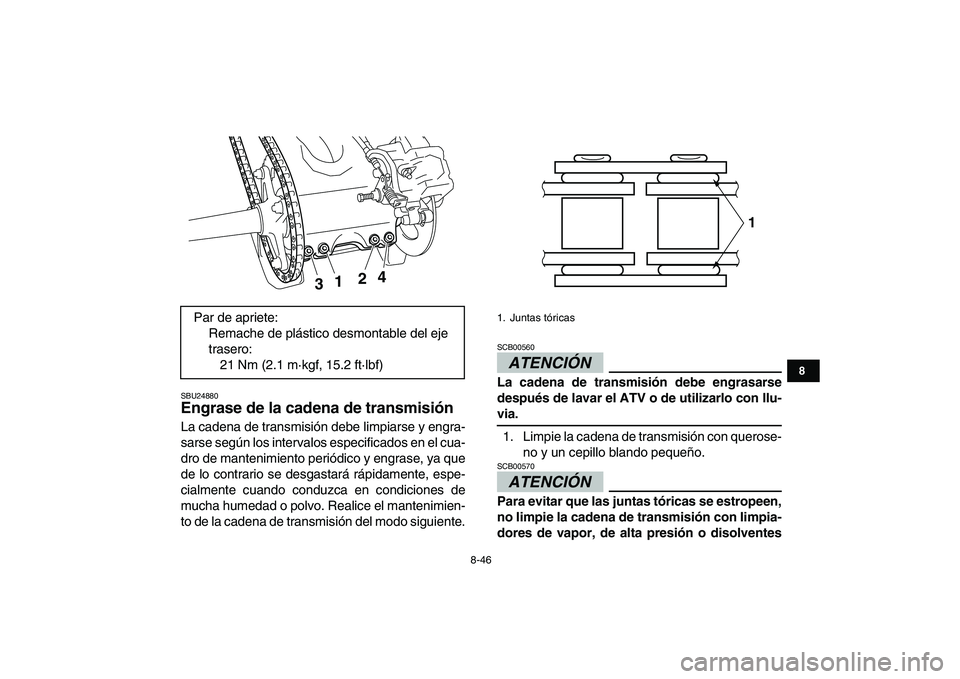 YAMAHA YFZ450 2009 Manuale de Empleo (in Spanish)
8-46
1
2
3
4
5
6
78
9
10
11
SBU24880
Engrase de la cadena de transmisión
La cadena de transmisión debe limpiarse y engra-
sarse según los intervalos especificados en el cua-
dro de mantenim YAMAHA YFZ450 2009 Manuale de Empleo (in Spanish)
8-46
1
2
3
4
5
6
78
9
10
11
SBU24880
Engrase de la cadena de transmisión
La cadena de transmisión debe limpiarse y engra-
sarse según los intervalos especificados en el cua-
dro de mantenim