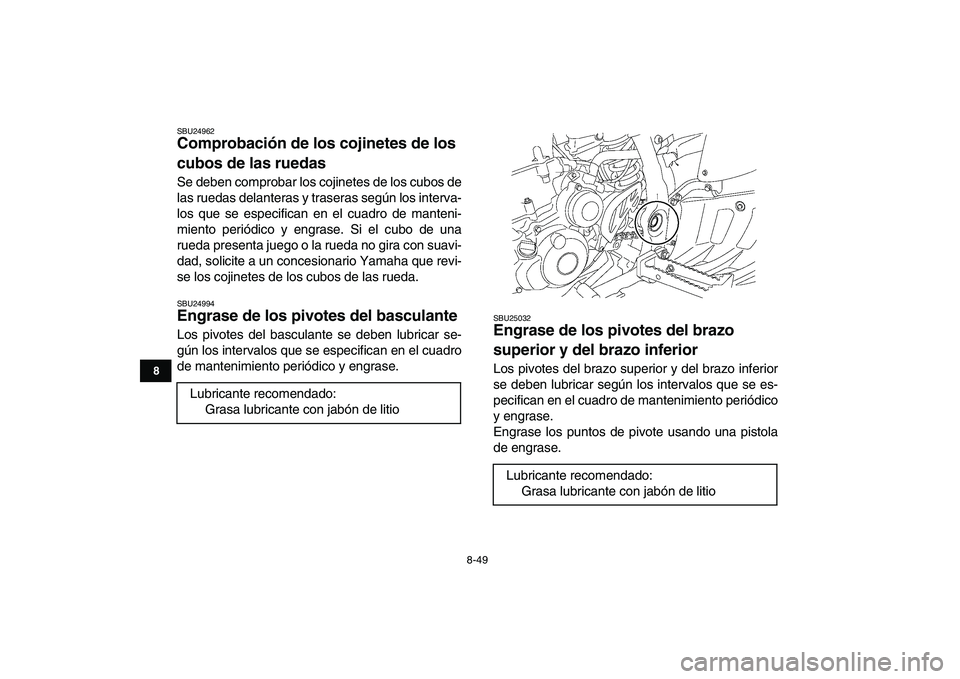 YAMAHA YFZ450 2009 Manuale de Empleo (in Spanish)
8-49
1
2
3
4
5
6
78
9
10
11
SBU24962
Comprobación de los cojinetes de los
cubos de las ruedas
Se deben comprobar los cojinetes de los cubos de
las ruedas delanteras y traseras según los int YAMAHA YFZ450 2009 Manuale de Empleo (in Spanish)
8-49
1
2
3
4
5
6
78
9
10
11
SBU24962
Comprobación de los cojinetes de los
cubos de las ruedas
Se deben comprobar los cojinetes de los cubos de
las ruedas delanteras y traseras según los int