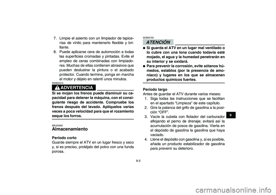 YAMAHA YFZ450 2009  Manuale de Empleo (in Spanish)  
9-2 
1
2
3
4
5
6
7
89
10
11
 
7. Limpie el asiento con un limpiador de tapice-
rías de vinilo para mantenerlo flexible y bri-
llante.
8. Puede aplicarse cera de automoción a todas
las superficies 
