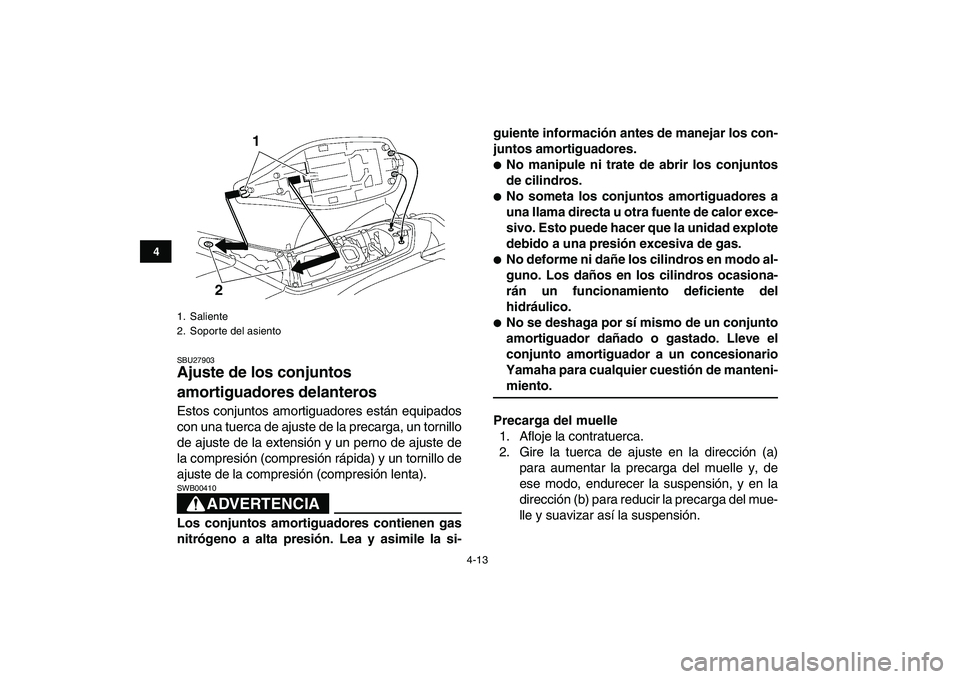 YAMAHA YFZ450 2009  Manuale de Empleo (in Spanish)  
4-13 
1
2
34
5
6
7
8
9
10
11
 
SBU27903 
Ajuste de los conjuntos 
amortiguadores delanteros  
Estos conjuntos amortiguadores están equipados
con una tuerca de ajuste de la precarga, un tornillo
de 