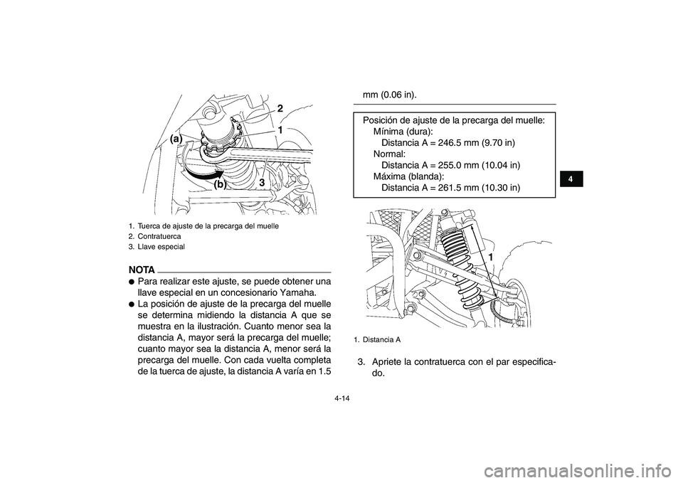 YAMAHA YFZ450 2009  Manuale de Empleo (in Spanish)  
4-14 
1
2
34
5
6
7
8
9
10
11
NOTA
 
 
Para realizar este ajuste, se puede obtener una
llave especial en un concesionario Yamaha. 
 
La posición de ajuste de la precarga del muelle
se determina mi