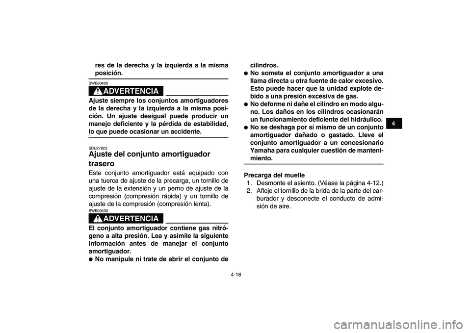 YAMAHA YFZ450 2009  Manuale de Empleo (in Spanish)  
4-18 
1
2
34
5
6
7
8
9
10
11
 
res de la derecha y la izquierda a la misma 
posición.
ADVERTENCIA
 
SWB00400  
Ajuste siempre los conjuntos amortiguadores
de la derecha y la izquierda a la misma po