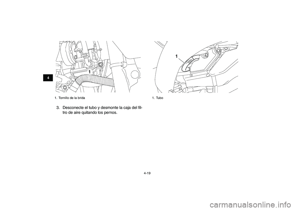 YAMAHA YFZ450 2009  Manuale de Empleo (in Spanish)  
4-19 
1
2
34
5
6
7
8
9
10
11
 
3. Desconecte el tubo y desmonte la caja del fil-
tro de aire quitando los pernos. 
1.  Tornillo de la brida
1
 
1. Tubo
1 