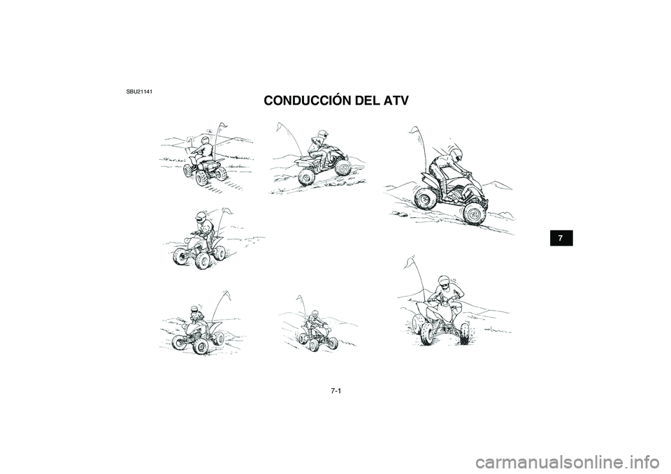YAMAHA YFZ450 2009  Manuale de Empleo (in Spanish)  
7-1 
1
2
3
4
5
67
8
9
10
11
 
SBU21141 
CONDUCCIÓN DEL ATV  