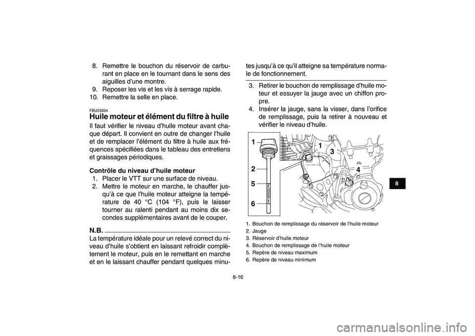 YAMAHA YFZ450 2009 Notices Demploi (in French)
8-16
1
2
3
4
5
6
78
9
10
11
8. Remettre le bouchon du réservoir de carbu-
rant en place en le tournant dans le sens des
aiguilles d’une montre.
9. Reposer les vis et les vis à serrage rapide. YAMAHA YFZ450 2009 Notices Demploi (in French)
8-16
1
2
3
4
5
6
78
9
10
11
8. Remettre le bouchon du réservoir de carbu-
rant en place en le tournant dans le sens des
aiguilles d’une montre.
9. Reposer les vis et les vis à serrage rapide.