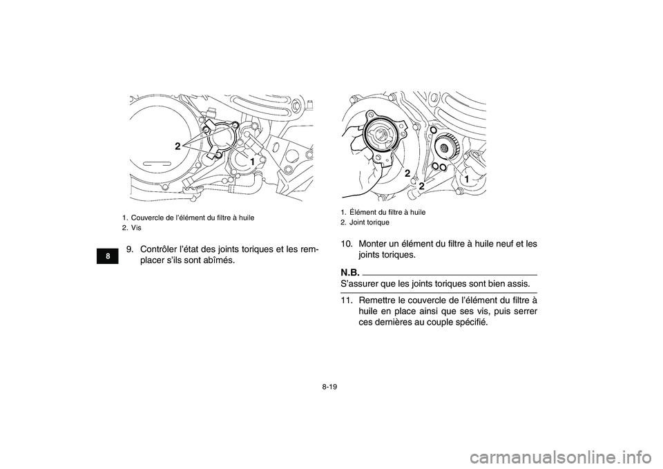 YAMAHA YFZ450 2009 Notices Demploi (in French)
8-19
1
2
3
4
5
6
78
9
10
11
9. Contrôler l’état des joints toriques et les rem-
placer s’ils sont abîmés.10. Monter un élément du filtre à huile neuf et les
joints toriques.
N.B.
S YAMAHA YFZ450 2009 Notices Demploi (in French)
8-19
1
2
3
4
5
6
78
9
10
11
9. Contrôler l’état des joints toriques et les rem-
placer s’ils sont abîmés.10. Monter un élément du filtre à huile neuf et les
joints toriques.
N.B.
S