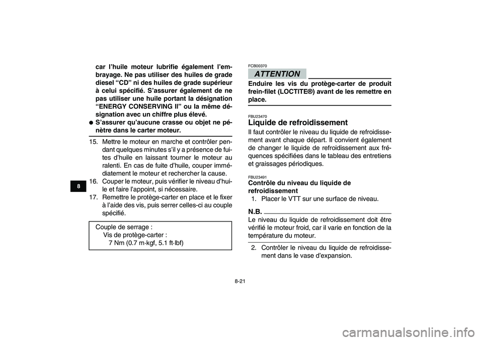 YAMAHA YFZ450 2009 Notices Demploi (in French)
8-21
1
2
3
4
5
6
78
9
10
11
car l’huile moteur lubrifie également l’em-
brayage. Ne pas utiliser des huiles de grade
diesel “CD” ni des huiles de grade supérieur
à celui spécifié. S YAMAHA YFZ450 2009 Notices Demploi (in French)
8-21
1
2
3
4
5
6
78
9
10
11
car l’huile moteur lubrifie également l’em-
brayage. Ne pas utiliser des huiles de grade
diesel “CD” ni des huiles de grade supérieur
à celui spécifié. S