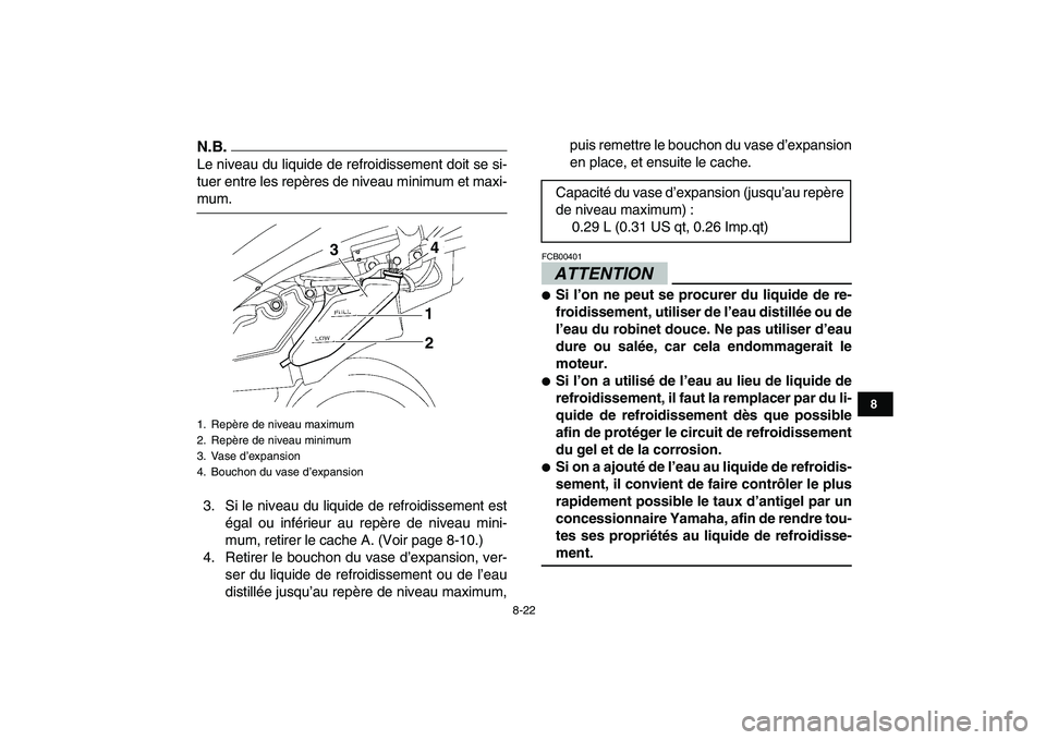 YAMAHA YFZ450 2009 Notices Demploi (in French)
8-22
1
2
3
4
5
6
78
9
10
11
N.B.
Le niveau du liquide de refroidissement doit se si-
tuer entre les repères de niveau minimum et maxi-
mum.
3. Si le niveau du liquide de refroidissement est
ég YAMAHA YFZ450 2009 Notices Demploi (in French)
8-22
1
2
3
4
5
6
78
9
10
11
N.B.
Le niveau du liquide de refroidissement doit se si-
tuer entre les repères de niveau minimum et maxi-
mum.
3. Si le niveau du liquide de refroidissement est
ég