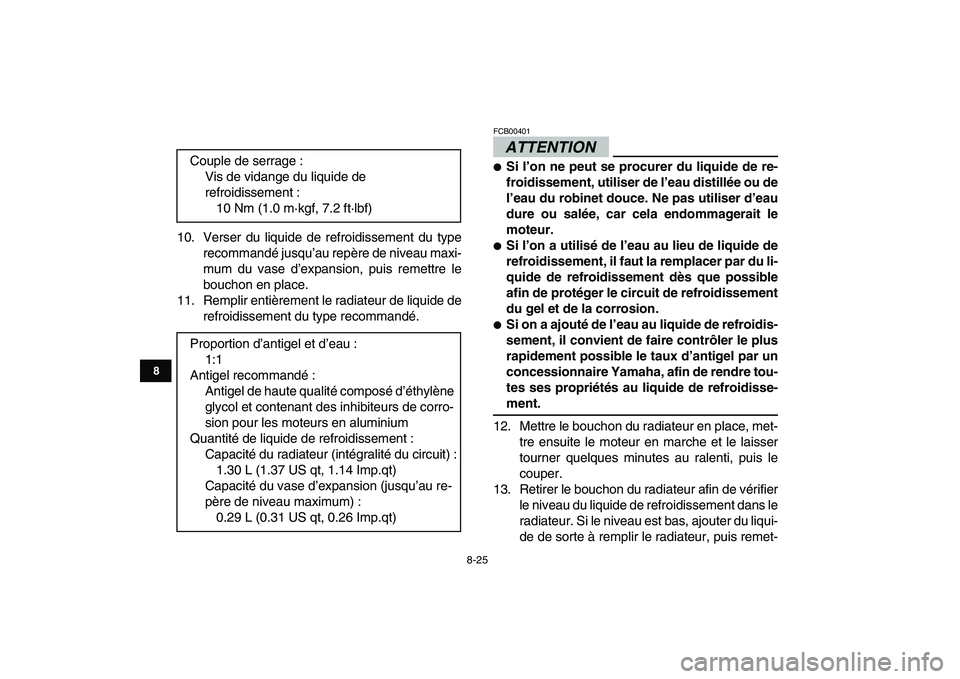 YAMAHA YFZ450 2009 Notices Demploi (in French)
8-25
1
2
3
4
5
6
78
9
10
11
10. Verser du liquide de refroidissement du type
recommandé jusqu’au repère de niveau maxi-
mum du vase d’expansion, puis remettre le
bouchon en place.
11. Rempl YAMAHA YFZ450 2009 Notices Demploi (in French)
8-25
1
2
3
4
5
6
78
9
10
11
10. Verser du liquide de refroidissement du type
recommandé jusqu’au repère de niveau maxi-
mum du vase d’expansion, puis remettre le
bouchon en place.
11. Rempl