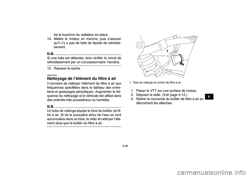 YAMAHA YFZ450 2009 Notices Demploi (in French)
8-26
1
2
3
4
5
6
78
9
10
11
tre le bouchon du radiateur en place.
14. Mettre le moteur en marche, puis s’assurer
qu’il n’y a pas de fuite de liquide de refroidis-
sement.
N.B.
Si une fuit YAMAHA YFZ450 2009 Notices Demploi (in French)
8-26
1
2
3
4
5
6
78
9
10
11
tre le bouchon du radiateur en place.
14. Mettre le moteur en marche, puis s’assurer
qu’il n’y a pas de fuite de liquide de refroidis-
sement.
N.B.
Si une fuit