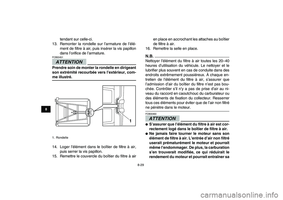 YAMAHA YFZ450 2009 Notices Demploi (in French)
8-29
1
2
3
4
5
6
78
9
10
11
tendant sur celle-ci.
13. Remonter la rondelle sur l’armature de l’élé-
ment de filtre à air, puis insérer la vis papillon
dans l’orifice de l’armature.
AT YAMAHA YFZ450 2009 Notices Demploi (in French)
8-29
1
2
3
4
5
6
78
9
10
11
tendant sur celle-ci.
13. Remonter la rondelle sur l’armature de l’élé-
ment de filtre à air, puis insérer la vis papillon
dans l’orifice de l’armature.
AT