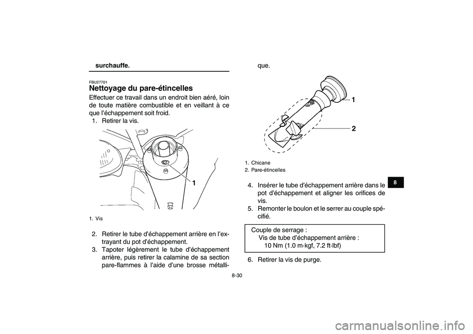 YAMAHA YFZ450 2009 Notices Demploi (in French)
8-30
1
2
3
4
5
6
78
9
10
11
surchauffe.
FBU27701
Nettoyage du pare-étincelles
Effectuer ce travail dans un endroit bien aéré, loin
de toute matière combustible et en veillant à ce
que l YAMAHA YFZ450 2009 Notices Demploi (in French)
8-30
1
2
3
4
5
6
78
9
10
11
surchauffe.
FBU27701
Nettoyage du pare-étincelles
Effectuer ce travail dans un endroit bien aéré, loin
de toute matière combustible et en veillant à ce
que l