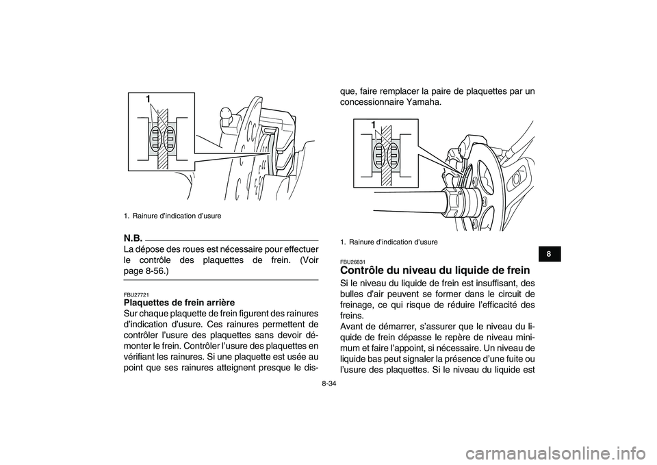 YAMAHA YFZ450 2009 Notices Demploi (in French)
8-34
1
2
3
4
5
6
78
9
10
11
N.B.
La dépose des roues est nécessaire pour effectuer
le contrôle des plaquettes de frein. (Voir
page 8-56.)
FBU27721
Plaquettes de frein arrière
Sur chaque p YAMAHA YFZ450 2009 Notices Demploi (in French)
8-34
1
2
3
4
5
6
78
9
10
11
N.B.
La dépose des roues est nécessaire pour effectuer
le contrôle des plaquettes de frein. (Voir
page 8-56.)
FBU27721
Plaquettes de frein arrière
Sur chaque p