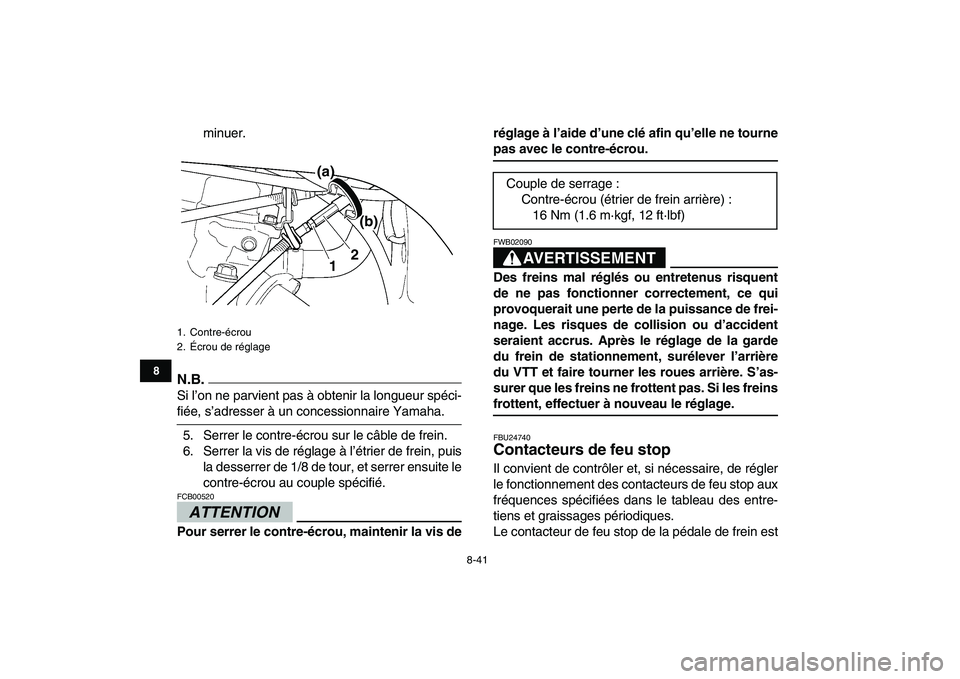 YAMAHA YFZ450 2009  Notices Demploi (in French)  
8-41 
1
2
3
4
5
6
78
9
10
11
 
minuer.
N.B.
 
Si l’on ne parvient pas à obtenir la longueur spéci- 
fiée, s’adresser à un concessionnaire Yamaha.
5. Serrer le contre-écrou sur le câble de 