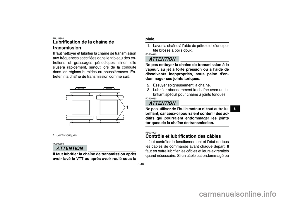 YAMAHA YFZ450 2009  Notices Demploi (in French)  
8-46 
1
2
3
4
5
6
78
9
10
11
 
FBU24880 
Lubrification de la chaîne de 
transmission  
Il faut nettoyer et lubrifier la chaîne de transmission
aux fréquences spécifiées dans le tableau des en-
