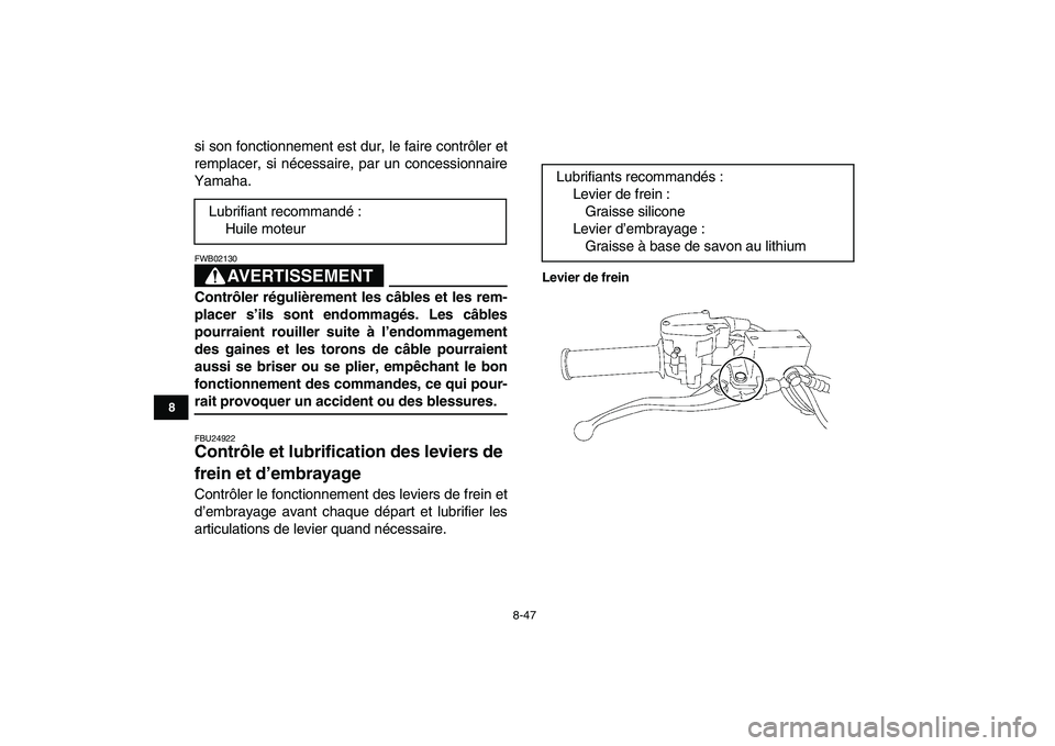 YAMAHA YFZ450 2009  Notices Demploi (in French)  
8-47 
1
2
3
4
5
6
78
9
10
11
 
si son fonctionnement est dur, le faire contrôler et
remplacer, si nécessaire, par un concessionnaire
Yamaha.
AVERTISSEMENT
 
FWB02130  
Contrôler régulièrement l