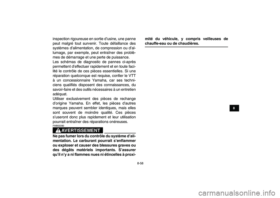 YAMAHA YFZ450 2009  Notices Demploi (in French)  
8-58 
1
2
3
4
5
6
78
9
10
11
 
inspection rigoureuse en sortie d’usine, une panne
peut malgré tout survenir. Toute défaillance des
systèmes d’alimentation, de compression ou d’al-
lumage, p