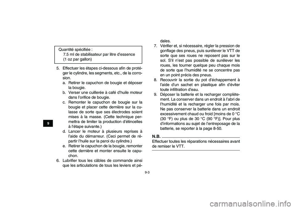 YAMAHA YFZ450 2009  Notices Demploi (in French)  
9-3 
1
2
3
4
5
6
7
89
10
11
 
5. Effectuer les étapes ci-dessous afin de proté-
ger le cylindre, les segments, etc., de la corro-
sion.
a. Retirer le capuchon de bougie et déposer
la bougie.
b. V