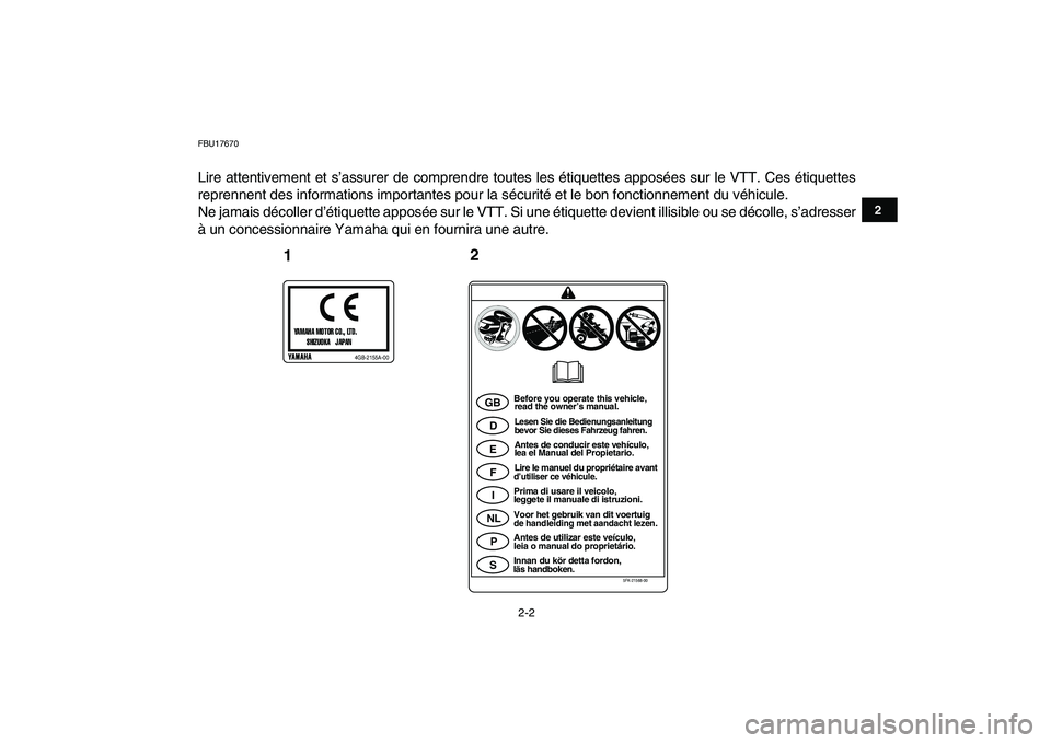 YAMAHA YFZ450 2009  Notices Demploi (in French)  
2-2 
12
3
4
5
6
7
8
9
10
11
 
FBU17670 
Lire attentivement et s’assurer de comprendre toutes les étiquettes apposées sur le VTT. Ces étiquettes
reprennent des informations importantes pour la s