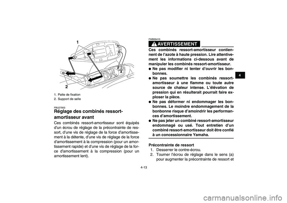 YAMAHA YFZ450 2009  Notices Demploi (in French)  
4-13 
1
2
34
5
6
7
8
9
10
11
 
FBU27903 
Réglage des combinés ressort-
amortisseur avant  
Ces combinés ressort-amortisseur sont équipés
d’un écrou de réglage de la précontrainte de res-
s