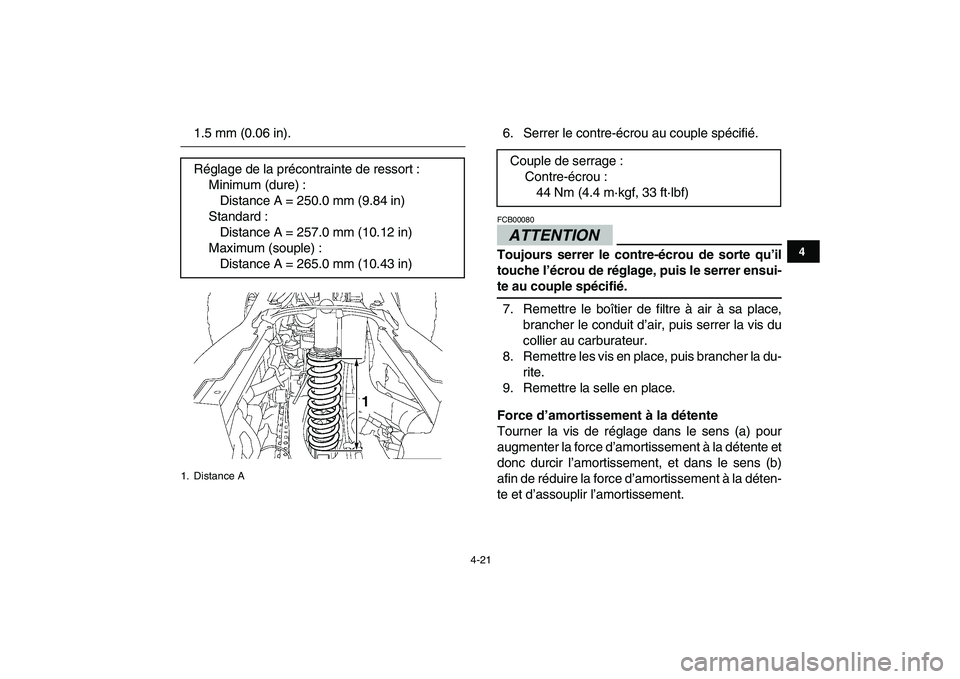 YAMAHA YFZ450 2009  Notices Demploi (in French)  
4-21 
1
2
34
5
6
7
8
9
10
11
 
1.5 mm (0.06 in). 6. Serrer le contre-écrou au couple spécifié.ATTENTION 
FCB00080  
Toujours serrer le contre-écrou de sorte qu’il
touche l’écrou de réglage