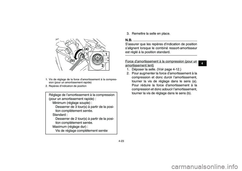 YAMAHA YFZ450 2009  Notices Demploi (in French)  
4-23 
1
2
34
5
6
7
8
9
10
11
 
3. Remettre la selle en place.N.B.
 
S’assurer que les repères d’indication de position
s’alignent lorsque le combiné ressort-amortisseur 
est réglé à la po