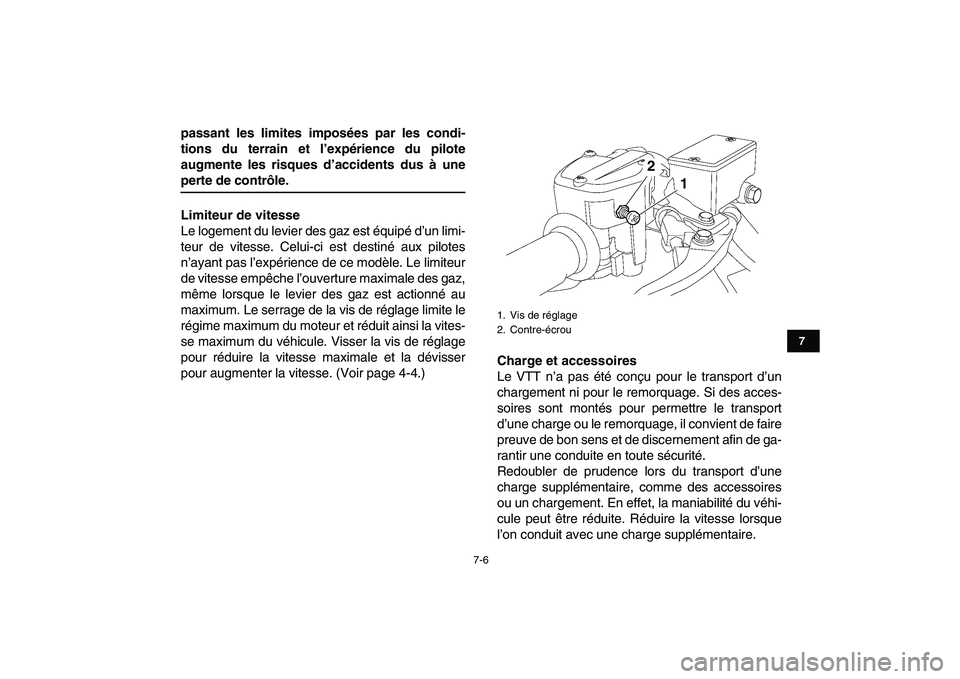 YAMAHA YFZ450 2009  Notices Demploi (in French)  
7-6 
1
2
3
4
5
67
8
9
10
11
 
passant les limites imposées par les condi-
tions du terrain et l’expérience du pilote
augmente les risques d’accidents dus à une 
perte de contrôle.
Limiteur d