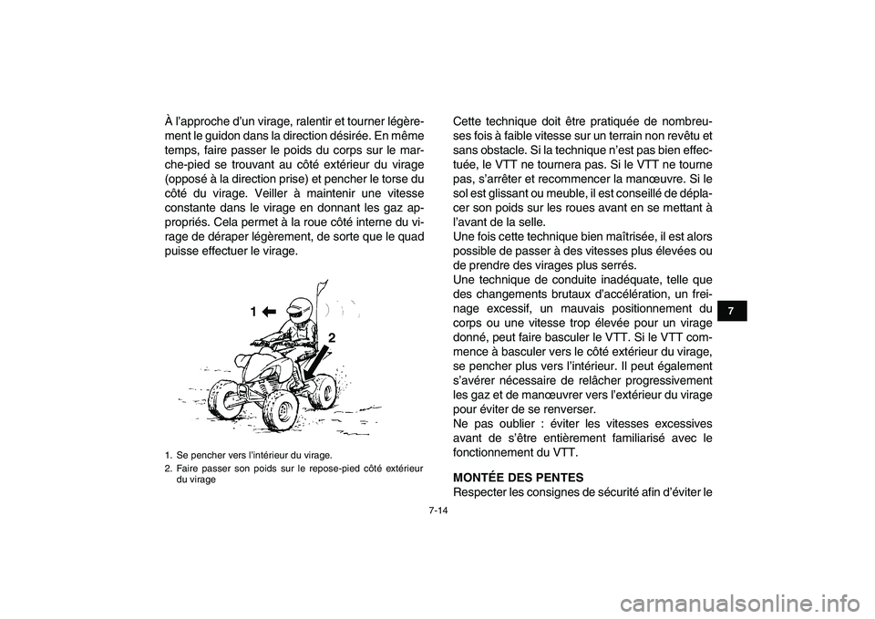YAMAHA YFZ450 2009 Notices Demploi (in French)
7-14
1
2
3
4
5
67
8
9
10
11
À l’approche d’un virage, ralentir et tourner légère-
ment le guidon dans la direction désirée. En même
temps, faire passer le poids du corps sur le mar-
che YAMAHA YFZ450 2009 Notices Demploi (in French)
7-14
1
2
3
4
5
67
8
9
10
11
À l’approche d’un virage, ralentir et tourner légère-
ment le guidon dans la direction désirée. En même
temps, faire passer le poids du corps sur le mar-
che