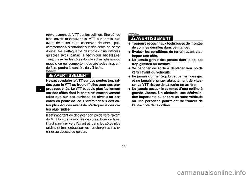 YAMAHA YFZ450 2009 Notices Demploi (in French)
7-15
1
2
3
4
5
67
8
9
10
11
renversement du VTT sur les collines. Être sûr de
bien savoir manœuvrer le VTT sur terrain plat
avant de tenter toute ascension de côtes, puis
commencer à s’ent YAMAHA YFZ450 2009 Notices Demploi (in French)
7-15
1
2
3
4
5
67
8
9
10
11
renversement du VTT sur les collines. Être sûr de
bien savoir manœuvrer le VTT sur terrain plat
avant de tenter toute ascension de côtes, puis
commencer à s’ent