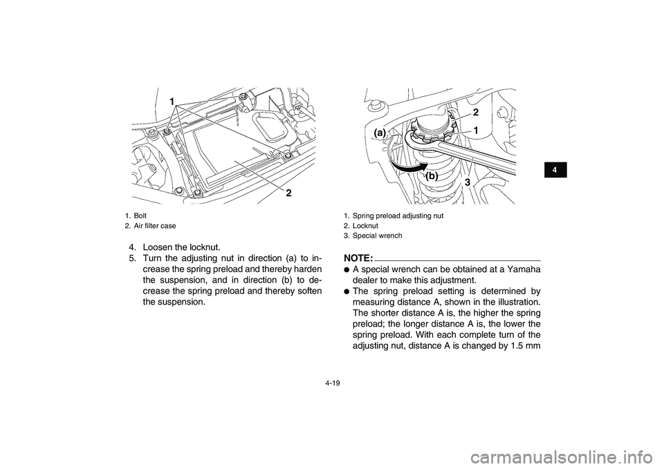 YAMAHA YFZ450 2008 Service Manual  
4-19 
1
2
34
5
6
7
8
9
10
11
 
4. Loosen the locknut.
5. Turn the adjusting nut in direction (a) to in-
crease the spring preload and thereby harden
the suspension, and in direction (b) to de-
creas