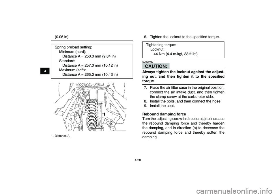 YAMAHA YFZ450 2008 Service Manual  
4-20 
1
2
34
5
6
7
8
9
10
11
 
(0.06 in). 6. Tighten the locknut to the specified torque.CAUTION: 
ECB00080  
Always tighten the locknut against the adjust-
ing nut, and then tighten it to the speci