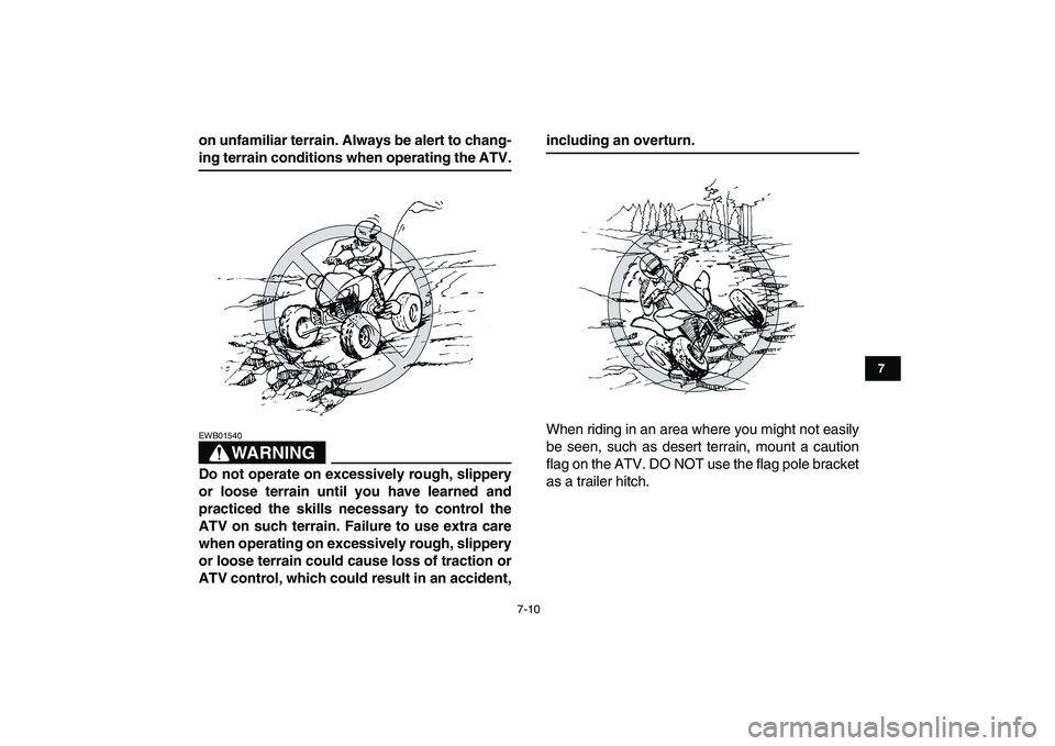 YAMAHA YFZ450 2008 Manual PDF  
7-10 
1
2
3
4
5
67
8
9
10
11
 
on unfamiliar terrain. Always be alert to chang- 
ing terrain conditions when operating the ATV.
WARNING
 
EWB01540  
Do not operate on excessively rough, slippery
or  YAMAHA YFZ450 2008 Manual PDF  
7-10 
1
2
3
4
5
67
8
9
10
11
 
on unfamiliar terrain. Always be alert to chang- 
ing terrain conditions when operating the ATV.
WARNING
 
EWB01540  
Do not operate on excessively rough, slippery
or