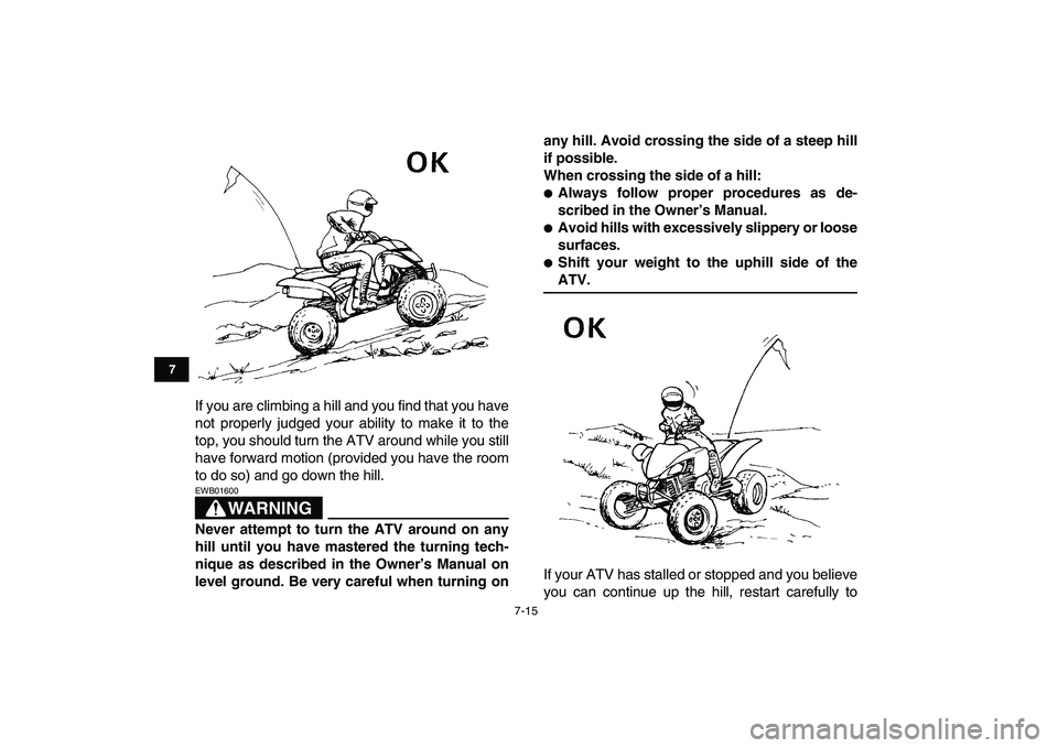 YAMAHA YFZ450 2008 Manual PDF  
7-15 
1
2
3
4
5
67
8
9
10
11
 
If you are climbing a hill and you find that you have
not properly judged your ability to make it to the
top, you should turn the ATV around while you still
have forwa YAMAHA YFZ450 2008 Manual PDF  
7-15 
1
2
3
4
5
67
8
9
10
11
 
If you are climbing a hill and you find that you have
not properly judged your ability to make it to the
top, you should turn the ATV around while you still
have forwa