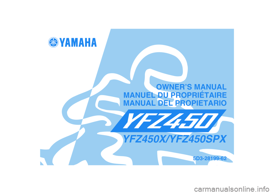 YAMAHA YFZ450 2008  Manuale de Empleo (in Spanish)   
This A
MANUAL DEL PROPIETARIO
5D3-28199-62
YFZ450X/YFZ450SPXMANUEL DU PROPRIÉTAIREOWNER’S MANUAL 