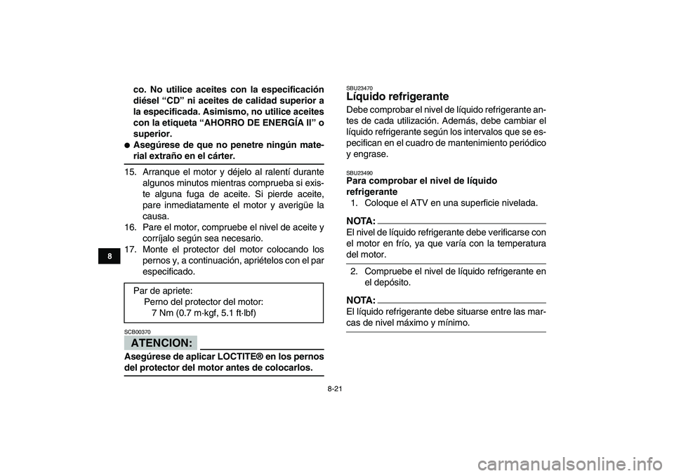 YAMAHA YFZ450 2008 Manuale de Empleo (in Spanish)
8-21
1
2
3
4
5
6
78
9
10
11
co. No utilice aceites con la especificación
diésel “CD” ni aceites de calidad superior a
la especificada. Asimismo, no utilice aceites
con la etiqueta “AHORRO YAMAHA YFZ450 2008 Manuale de Empleo (in Spanish)
8-21
1
2
3
4
5
6
78
9
10
11
co. No utilice aceites con la especificación
diésel “CD” ni aceites de calidad superior a
la especificada. Asimismo, no utilice aceites
con la etiqueta “AHORRO