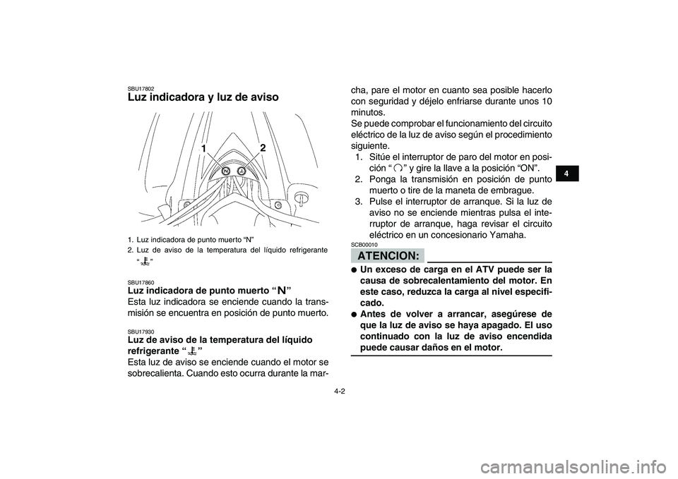 YAMAHA YFZ450 2008 Manuale de Empleo (in Spanish)
4-2
1
2
34
5
6
7
8
9
10
11
SBU17802
Luz indicadora y luz de aviso
SBU17860
Luz indicadora de punto muerto “”
Esta luz indicadora se enciende cuando la trans-
misión se encuentra en pos YAMAHA YFZ450 2008 Manuale de Empleo (in Spanish)
4-2
1
2
34
5
6
7
8
9
10
11
SBU17802
Luz indicadora y luz de aviso
SBU17860
Luz indicadora de punto muerto “”
Esta luz indicadora se enciende cuando la trans-
misión se encuentra en pos