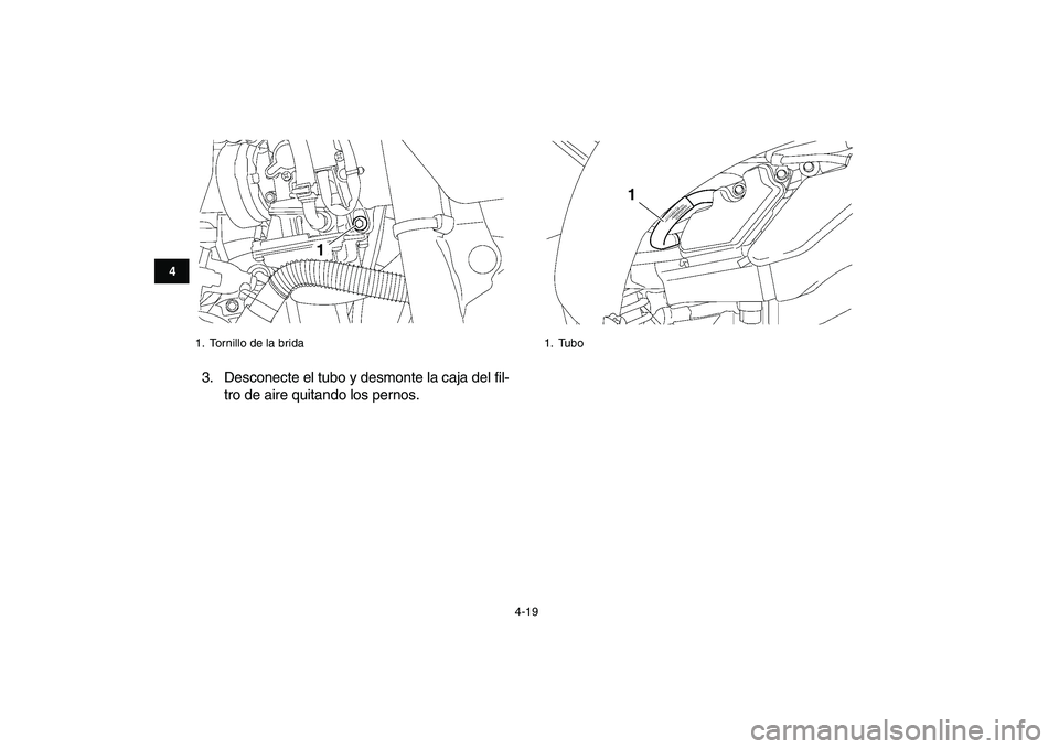 YAMAHA YFZ450 2008  Manuale de Empleo (in Spanish)  
4-19 
1
2
34
5
6
7
8
9
10
11
 
3. Desconecte el tubo y desmonte la caja del fil-
tro de aire quitando los pernos. 
1.  Tornillo de la brida
1
 
1. Tubo
1 