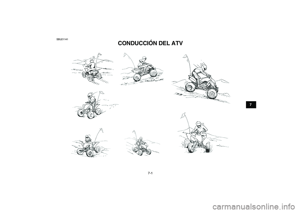 YAMAHA YFZ450 2008  Manuale de Empleo (in Spanish)  
7-1 
1
2
3
4
5
67
8
9
10
11
 
SBU21141 
CONDUCCIÓN DEL ATV  
