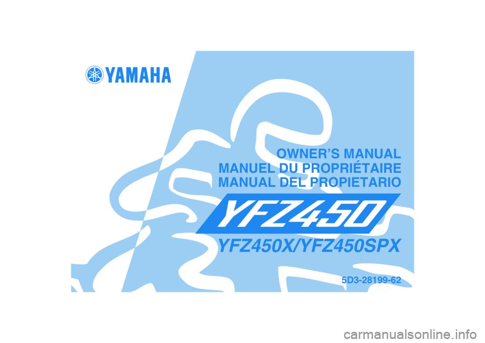 YAMAHA YFZ450 2008 Notices Demploi (in French)
This A
MANUAL DEL PROPIETARIO
5D3-28199-62
YFZ450X/YFZ450SPXMANUEL DU PROPRIÉTAIREOWNER’S MANUAL YAMAHA YFZ450 2008 Notices Demploi (in French)
This A
MANUAL DEL PROPIETARIO
5D3-28199-62
YFZ450X/YFZ450SPXMANUEL DU PROPRIÉTAIREOWNER’S MANUAL