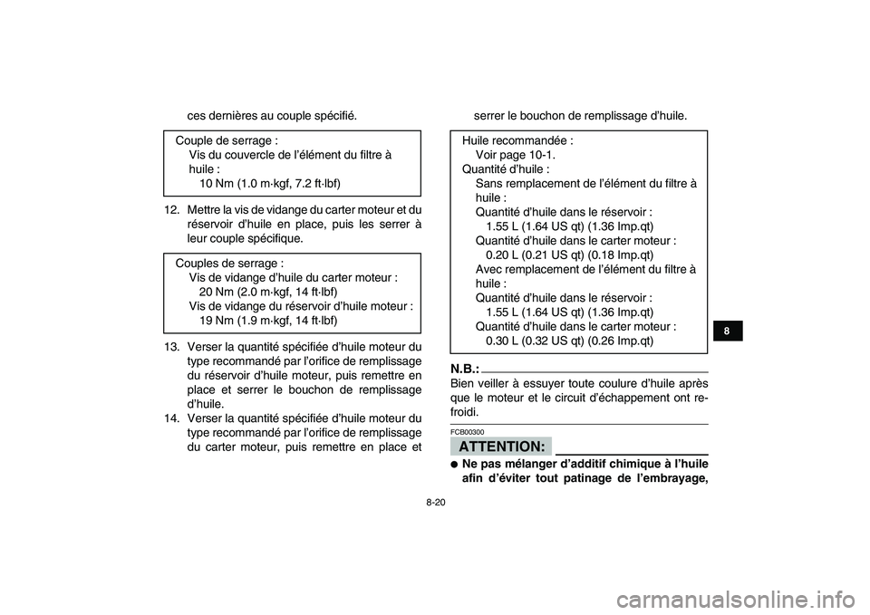 YAMAHA YFZ450 2008 Notices Demploi (in French)
8-20
1
2
3
4
5
6
78
9
10
11
ces dernières au couple spécifié.
12. Mettre la vis de vidange du carter moteur et du
réservoir d’huile en place, puis les serrer à
leur couple spécifique.
13. YAMAHA YFZ450 2008 Notices Demploi (in French)
8-20
1
2
3
4
5
6
78
9
10
11
ces dernières au couple spécifié.
12. Mettre la vis de vidange du carter moteur et du
réservoir d’huile en place, puis les serrer à
leur couple spécifique.
13.