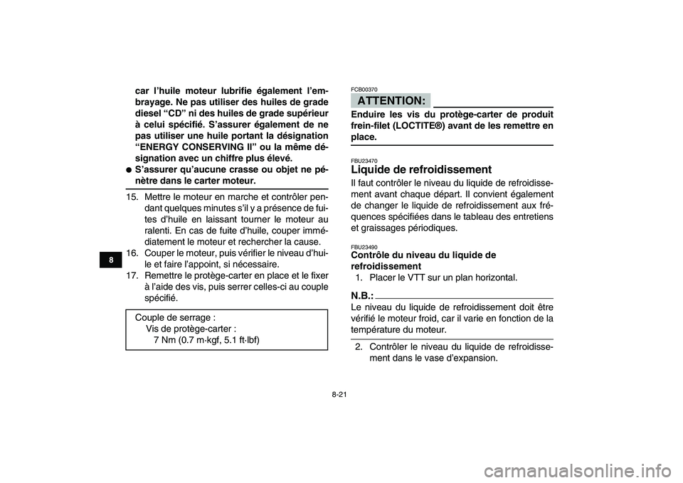 YAMAHA YFZ450 2008 Notices Demploi (in French)
8-21
1
2
3
4
5
6
78
9
10
11
car l’huile moteur lubrifie également l’em-
brayage. Ne pas utiliser des huiles de grade
diesel “CD” ni des huiles de grade supérieur
à celui spécifié. S YAMAHA YFZ450 2008 Notices Demploi (in French)
8-21
1
2
3
4
5
6
78
9
10
11
car l’huile moteur lubrifie également l’em-
brayage. Ne pas utiliser des huiles de grade
diesel “CD” ni des huiles de grade supérieur
à celui spécifié. S