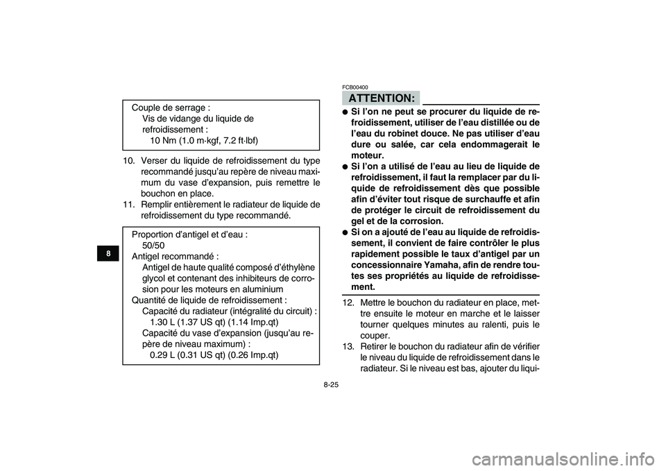 YAMAHA YFZ450 2008 Notices Demploi (in French)
8-25
1
2
3
4
5
6
78
9
10
11
10. Verser du liquide de refroidissement du type
recommandé jusqu’au repère de niveau maxi-
mum du vase d’expansion, puis remettre le
bouchon en place.
11. Rempl YAMAHA YFZ450 2008 Notices Demploi (in French)
8-25
1
2
3
4
5
6
78
9
10
11
10. Verser du liquide de refroidissement du type
recommandé jusqu’au repère de niveau maxi-
mum du vase d’expansion, puis remettre le
bouchon en place.
11. Rempl