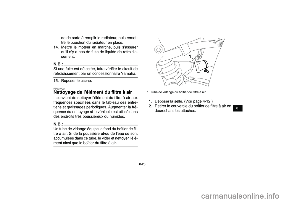 YAMAHA YFZ450 2008 Notices Demploi (in French)
8-26
1
2
3
4
5
6
78
9
10
11
de de sorte à remplir le radiateur, puis remet-
tre le bouchon du radiateur en place.
14. Mettre le moteur en marche, puis s’assurer
qu’il n’y a pas de fuite de YAMAHA YFZ450 2008 Notices Demploi (in French)
8-26
1
2
3
4
5
6
78
9
10
11
de de sorte à remplir le radiateur, puis remet-
tre le bouchon du radiateur en place.
14. Mettre le moteur en marche, puis s’assurer
qu’il n’y a pas de fuite de