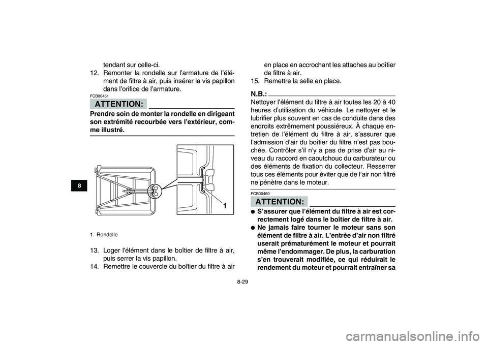 YAMAHA YFZ450 2008 Notices Demploi (in French)
8-29
1
2
3
4
5
6
78
9
10
11
tendant sur celle-ci.
12. Remonter la rondelle sur l’armature de l’élé-
ment de filtre à air, puis insérer la vis papillon
dans l’orifice de l’armature.
AT YAMAHA YFZ450 2008 Notices Demploi (in French)
8-29
1
2
3
4
5
6
78
9
10
11
tendant sur celle-ci.
12. Remonter la rondelle sur l’armature de l’élé-
ment de filtre à air, puis insérer la vis papillon
dans l’orifice de l’armature.
AT
